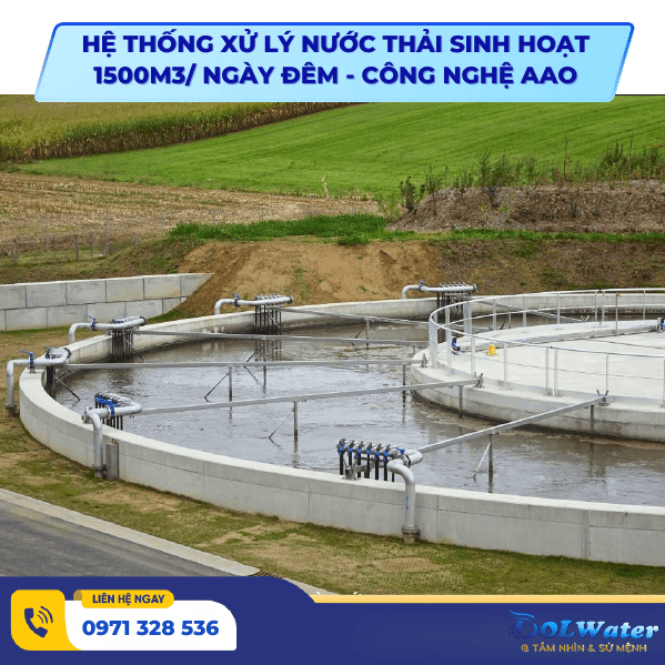 Hệ thống xử lý nước thải sinh hoạt 1500m3/ Ngày đêm - Công nghệ AAO